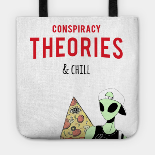 "Conspiracy Theories and chill".