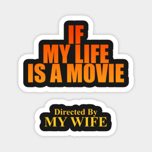 if My Life is a Movie Directed By Wife themed graphic design by ironpalette Magnet