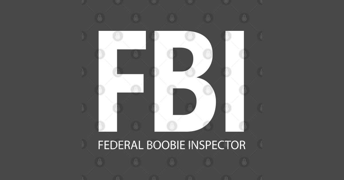 FBI Shirt BACK Print White - Federal Boobie Inspector - T-Shirt | TeePublic