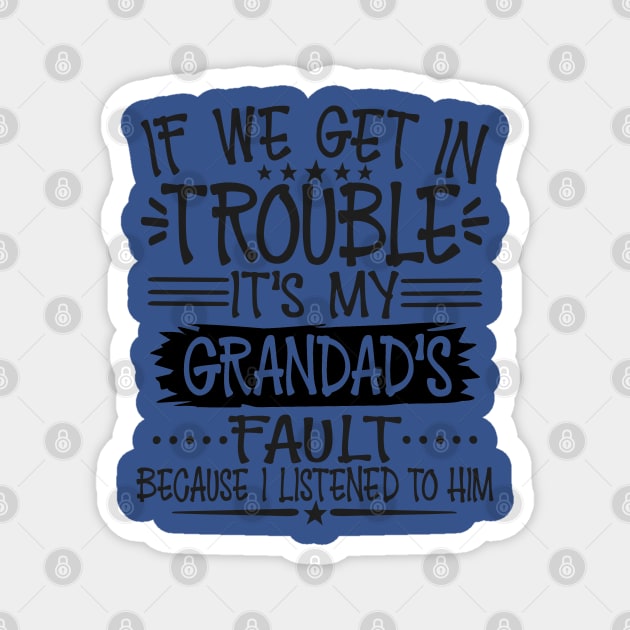 If We Get In Trouble It's Grandad's Fault T-Shirt Magnet by Imp's Dog House