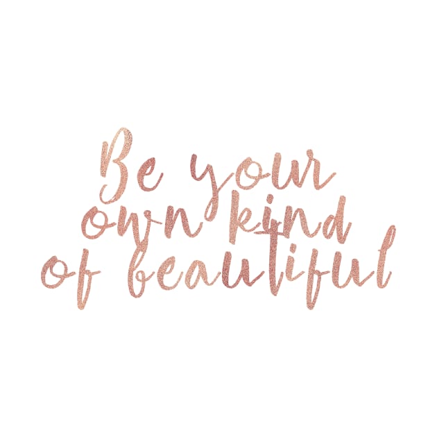 Be your own kind of beautiful - rose gold quote by RoseAesthetic