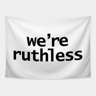 We're Ruthless Minimal Typography White Text Tapestry