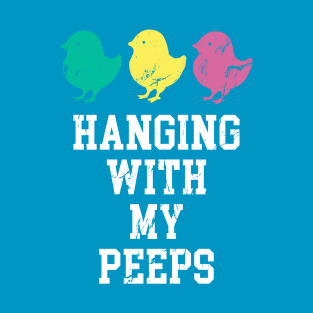 Hanging With My Peeps Easter Chicks T-Shirt