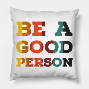 Be a good person Pillow