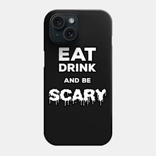 Halloween Trendy Gift - Eat Drink and Be Scary Phone Case