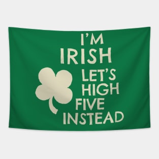 I'M IRISH - LET'S HIGH FIVE INSTEAD -CREAM Tapestry