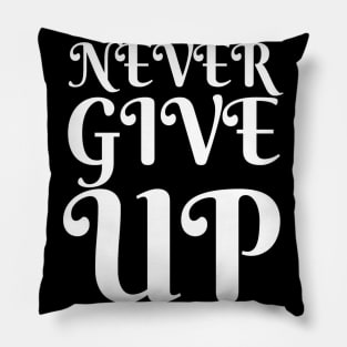 Never Give Up Inspiring Motivation Quotes 4 Man's & Woman's Pillow