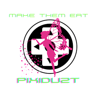 Make them Eat Pixidust! T-Shirt