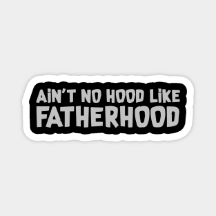 Ain't No Hood Like Fatherhood Magnet