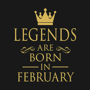 LEGENDS ARE BORN IN FEBRUARY T-Shirt