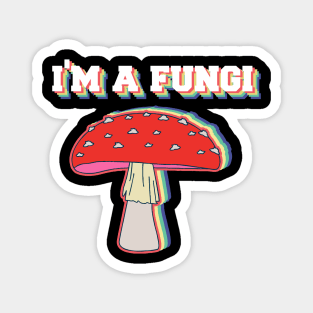 I'm A Fungi Funny Mushrooms Fun Guy Pun Biology Fungi Magnet