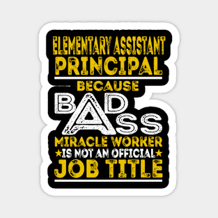 Elementary Assistant Principal Because Badass Miracle Worker Magnet