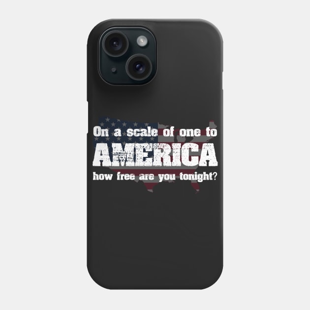 On a scale of one to AMERICA how free are you tonight? Phone Case by ckandrus