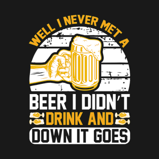 Well I Never Met A Beer I Didn t Drink And Down It Goes T Shirt For Women Men T-Shirt