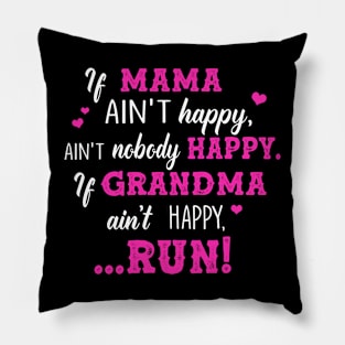 If Mama Ain’t Happy Ain’t Nobody Happy If Grandma Ain’t Happy Run Pillow