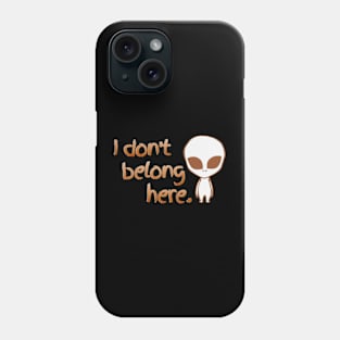 I don't belong here Phone Case