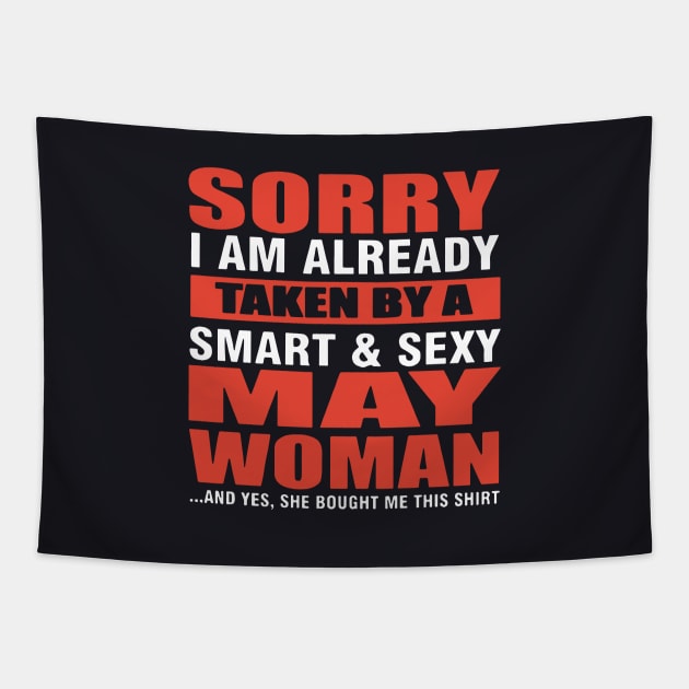 Sorry I Am Already Taken By A Smart And Sexy May Woman And Yes She Bought Me This Shirt Wife Tapestry by dieukieu81