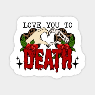 Love you to death Magnet