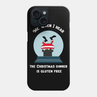 Me, when I hear the Christmas dinner is gluten free Phone Case
