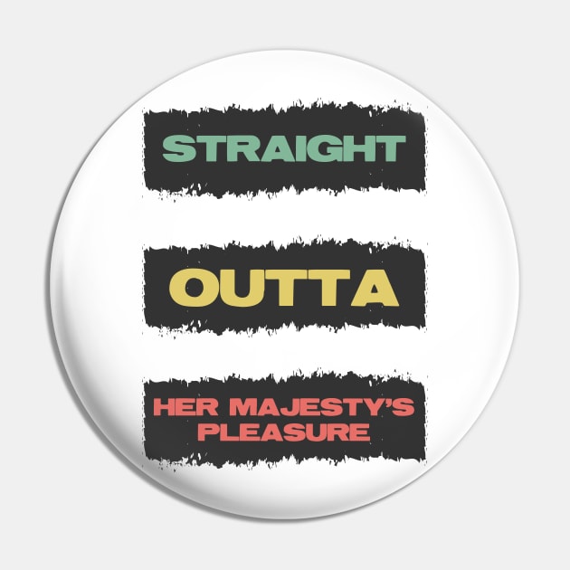 Straight Outta Her Majesty's pleasure Funny British Slang Quote Pin by Naumovski