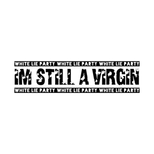 White lie party. I'm still a virgin! Design! T-Shirt