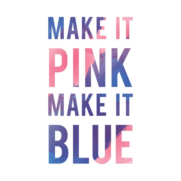 Make It Pink Make It Blue by laurashlee