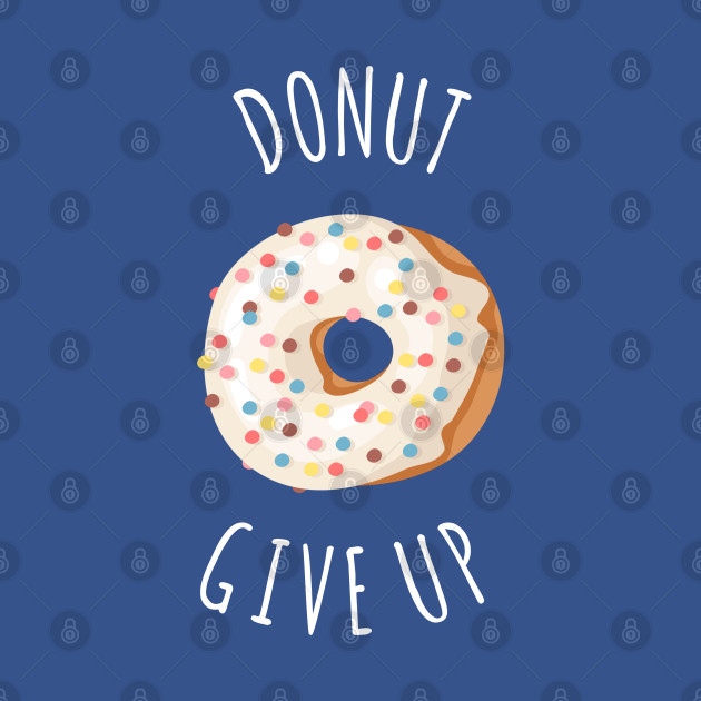 Discover DONUT GIVEUP - Funny Donut Quote - T-Shirt