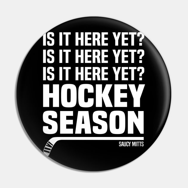 Is It Here Yet? Hockey Season Pin by SaucyMittsHockey