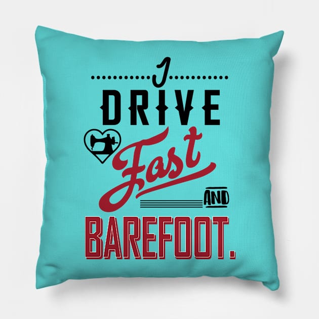 I drive fast and barefoot - sewing sew seamstress seammaster quilt quilting quilter fabric Pillow by papillon