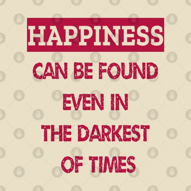 Happiness Can Be Found Even In The Darkest Of Times by ArtfulDesign