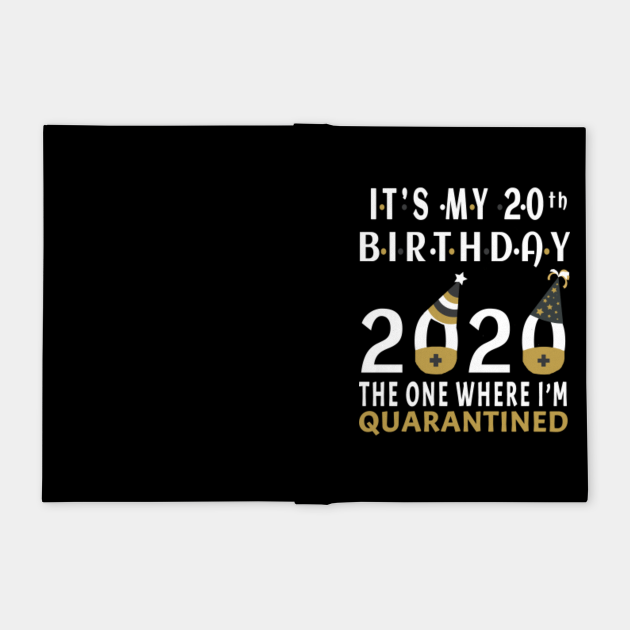 Its My 20th Birthday The One Where I'm Quarantined Social Distancing Gifts 2020 - 20th Birthday ...