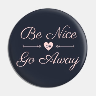 be nice or go away Pin