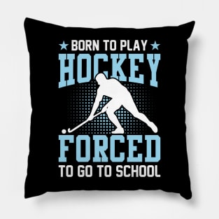 Born to play hockey forced to go to school Pillow