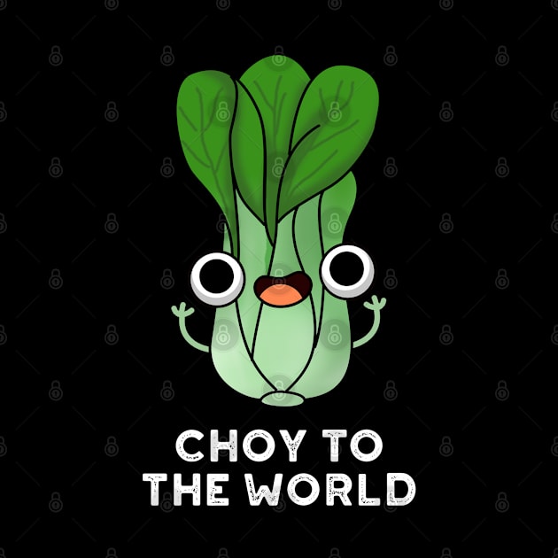 Choy To The World Cute Bok Choy Veggie Pun by punnybone