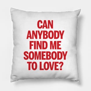 Somebody To Love Pillow