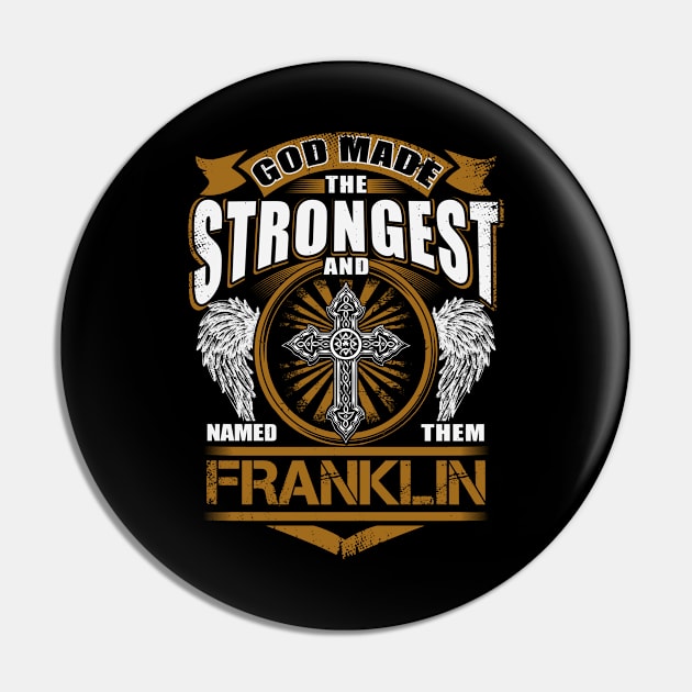 Franklin Name T Shirt - God Found Strongest And Named Them Franklin Gift Item Pin by reelingduvet