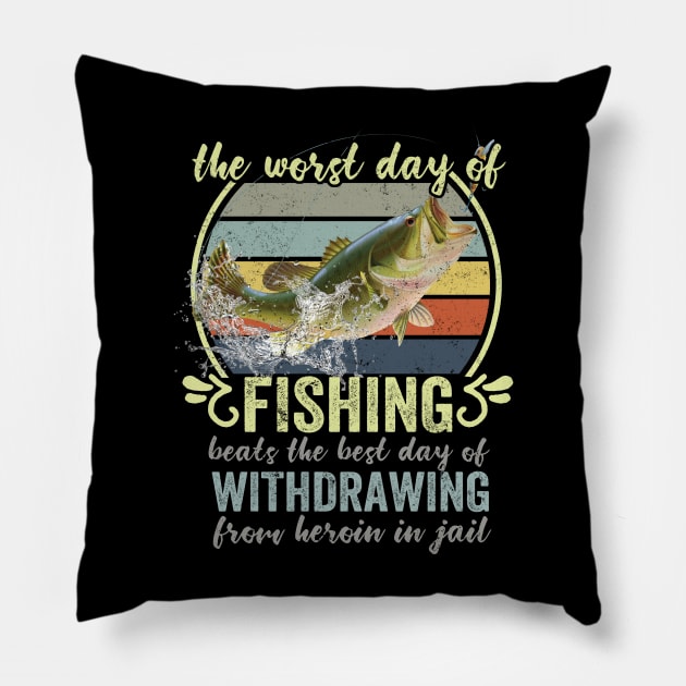 The Worst Day Of Fishing Beats The Best Day Of Withdrawing From Heroin In Jail Pillow by Rochelle Lee Elliott