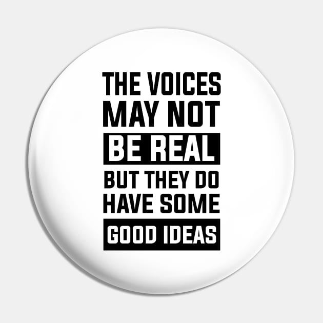 thought sarcastic The Voices May Not Be Real, But They Do Have Some Good Ideas perfect Pin by greatnessprint