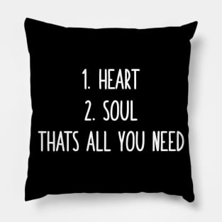 Heart Soul That's All You Need Pillow