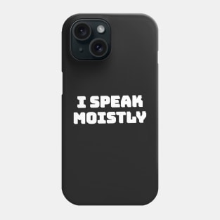 I Speak Moistly Phone Case