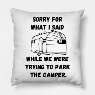 Sorry for what I said while trying to park the camper Pillow