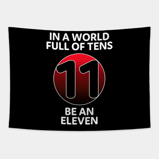 In A World Full Of Tens Be An Eleven Tapestry by McNutt