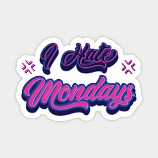 I Hate Mondays - Humor Magnet