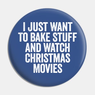 I Just Want To Bake Stuff And Watch Christmas Movies White Pin