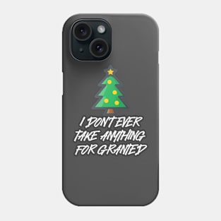 I don't ever take anything for granted Phone Case