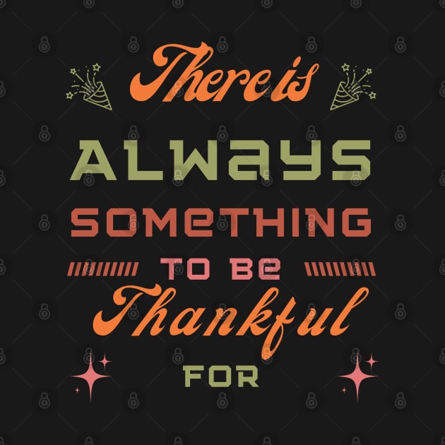 There is always something to be thankful for - thanksgiving by Syntax Wear