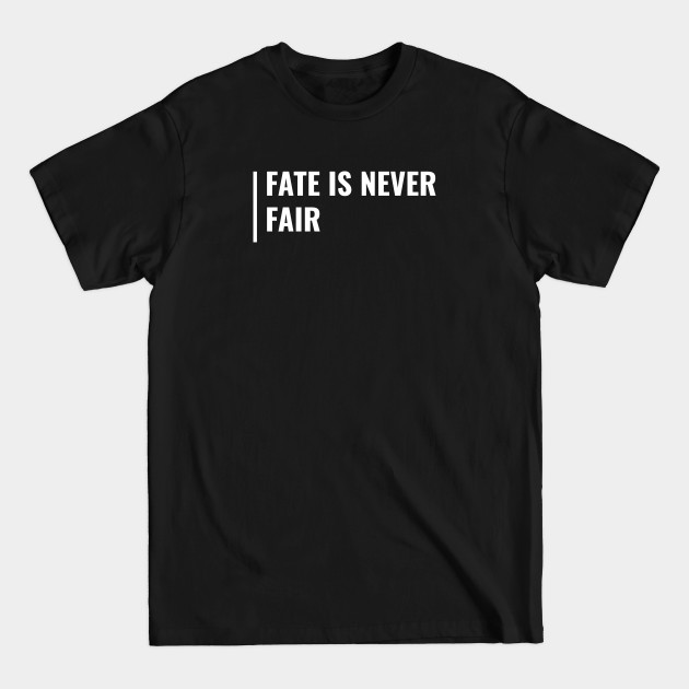 Disover Fate is Never Fair. Fate Quote Fate Design - Fate - T-Shirt