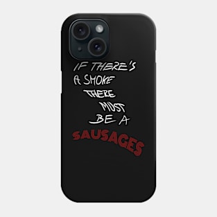 If there's a smoke there must be a sausages Phone Case