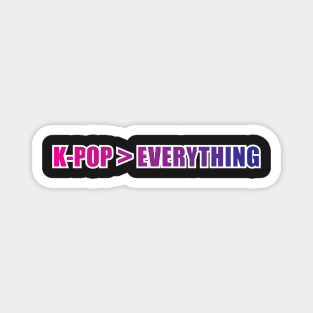 K-Pop (is greater than) Everything Magnet