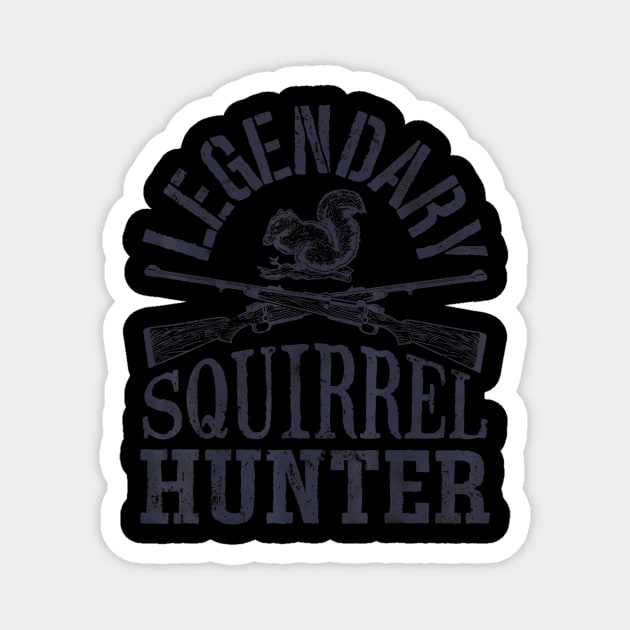 Legendary Squirrel Hunter T shirt Hunting Funny Vintage Gift Magnet by wcfrance4